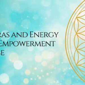 Chakras and Energy Body Empowerment Course