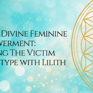 Fierce Divine Feminine Empowerment: Healing The Victim Archetype with Lilith